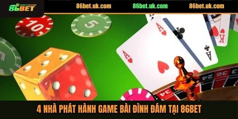 4 nhà phát hành game bài đình đám tại 86BET