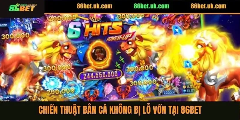 Chiến thuật bắn cá không bị lỗ vốn tại 86BET