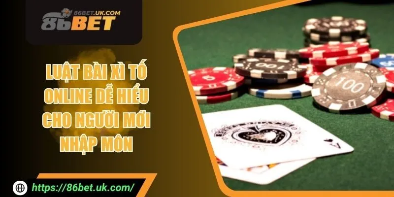 Luật Bài Xì Tố Online Dễ Hiểu Cho Người Mới Nhập Môn