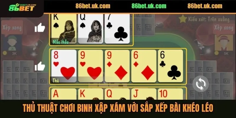 Thủ thuật chơi binh xập xám với sắp xếp bài khéo léo